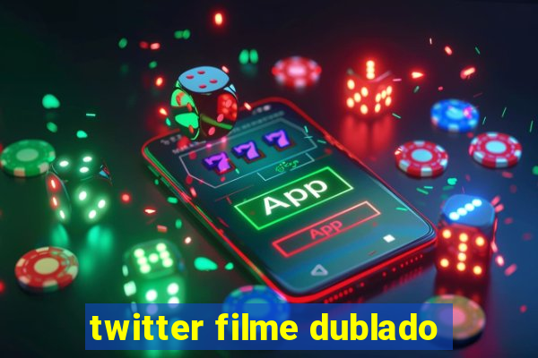 twitter filme dublado